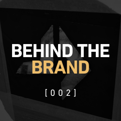 Behind The Brand [002]